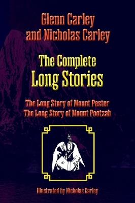 The Complete Long Stories: The Long Story of Mount Pester and The Long Story of Mount Pootzah - Glenn Carley,Nicholas Carley - cover