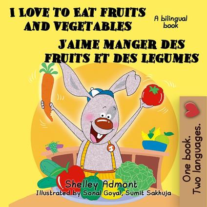 I Love to Eat Fruits and Vegetables J'aime manger des fruits et des legumes: English French Bilingual Edition - Shelley Admont,S.A. Publishing - ebook