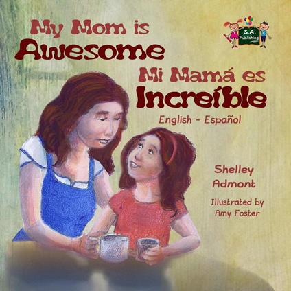 My Mom is Awesome Mi mamá es increíble (Spanish Bilingual)