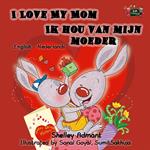 I Love My Mom Ik hou van mijn moeder (English Dutch Kids Book)