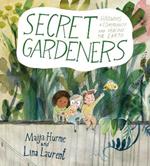 Secret Gardeners: Growing a Community and Healing the Earth