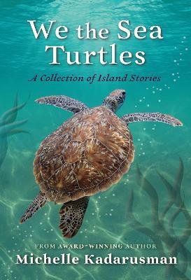 We the Sea Turtles: A collection of island stories - Michelle Kadarusman - cover