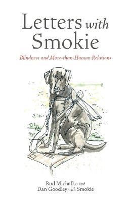 Letters with Smokie: Blindness and More-than-Human Relations - Rod Michalko,Dan Goodley - cover