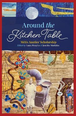 Around the Kitchen Table: Métis Aunties' Scholarship - cover