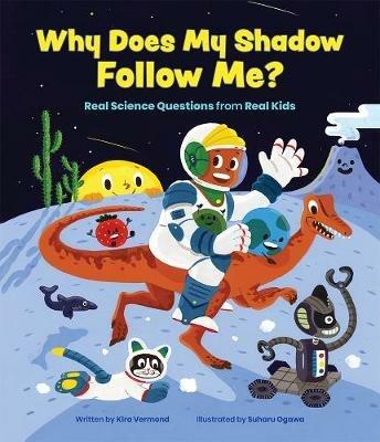 Why Does My Shadow Follow Me?: More Science Questions from Real Kids - Kira Vermond - cover