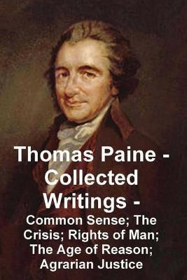 Thomas Paine -- Collected Writings Common Sense; The Crisis; Rights of Man; The Age of Reason; Agrarian Justice - Thomas Paine - cover