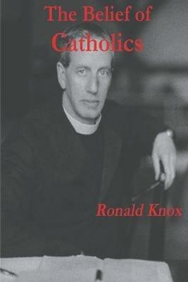 The Belief of Catholics - Ronald Knox - cover