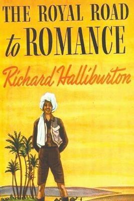The Royal Road to Romance - Richard Halliburton - cover