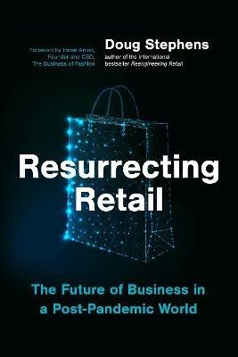 Resurrecting Retail: The Future of Business in a Post-Pandemic World - Doug Stephens - cover