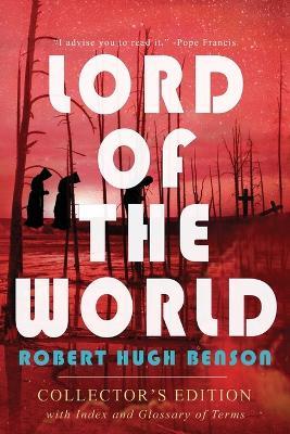 Lord of the World: Collector's Edition with Index and Glossary of Terms: Collector's Edition - Robert Hugh Benson - cover