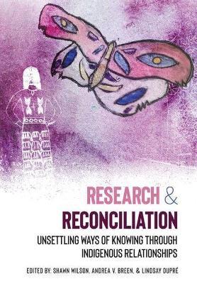 Research & Reconciliation: Unsettling Ways of Knowing through Indigenous Relationships - cover
