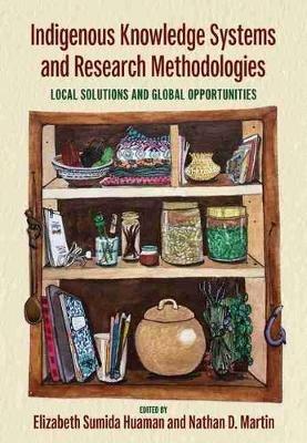 Indigenous Knowledge Systems and Research Methodologies: Local Solutions and Global Opportunities - cover