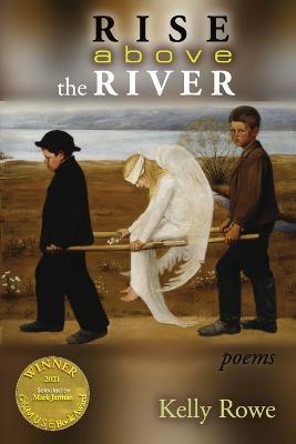 Rise above the River (Able Muse Book Award for Poetry) - Kelly Rowe - cover