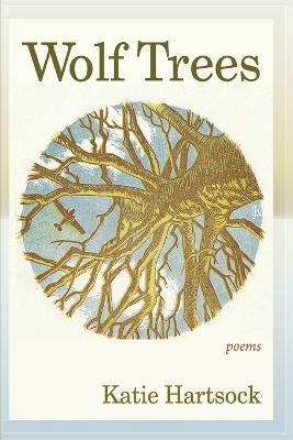 Wolf Trees: Poems - Katie Hartsock - cover