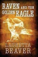 Raven and the Golden Eagle - Lauretta Beaver - cover