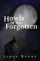 Howls of the Forgotten - Linda Bondy - cover