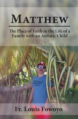 Mathew: The Place of Faith in the Life of a Family With an Autistic Child - Louis Fowoyo - cover