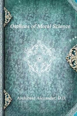 Outlines of Moral Science - D D Archibald Alexander - cover