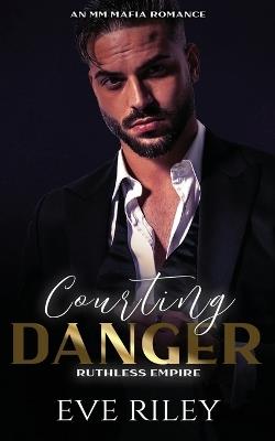 Courting Danger: An MM Mafia Romance - Eve Riley - cover