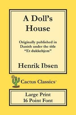 A Doll's House (Cactus Classics Large Print): Et Dukkehjem; A Play; 16 Point Font; Large Text; Large Type - Henrik Ibsen,Marc Cactus - cover