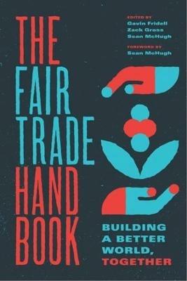 The Fair Trade Handbook: Building a Better World, Together - Gavin Fridell,Zack Gross - cover