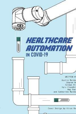 Healthcare Automation in Covid-19 - Austin Mardon,Sharon He,Salman Ali - cover