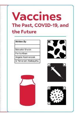Vaccines: The Past, COVID-19, and the Future - Mohathir Sheikh,Fariha Khan,Angela Kazmierczak - cover