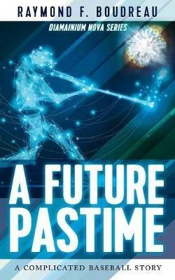 A Future Pastime - Raymond Boudreau - cover