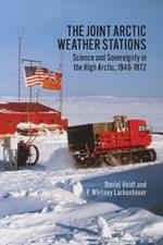 The Joint Arctic Weather Stations: Science and Sovereignty in the High Arctic, 1946-1972