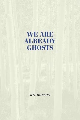 We are Already Ghosts - Kit Dobson - cover