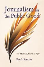 Journalism for the Public Good: The Michener Awards at Fifty