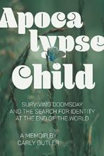 Apocalypse Child: Surviving Doomsday and the Search for Identity at the End of the World