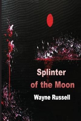 Splinter of the Moon - Wayne Russell - cover