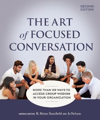 The Art of Focused Conversation, Second Edition: More Than 100 Ways to Access Group Wisdom in Your Organization - cover