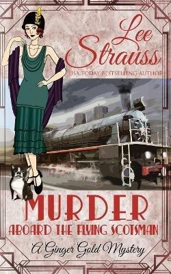 Murder Aboard the Flying Scotsman: a cozy historical 1920s mystery - Lee Strauss - cover