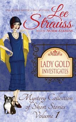 Lady Gold Investigates: a Short Read cozy historical 1920s mystery collection - Lee Strauss,Norm Strauss - cover