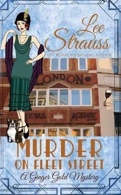 Murder on Fleet Street: a cozy historical 1920s mystery - Lee Strauss - cover