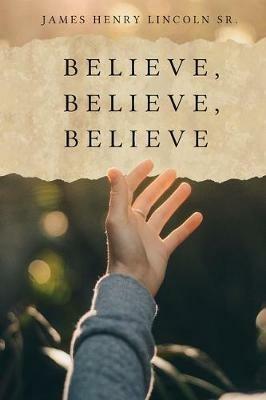 Believe, Believe, Believe - James Henry Lincoln - cover