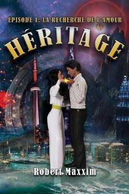 Heritage Episode 1: La Recherhe De L'Amour - Robert Maxxim - cover