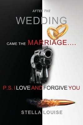 After the Wedding Came the Marriage: P.S. I Love and Forgive You - Stella Louise - cover