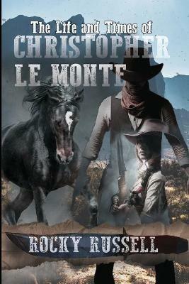 The Life and Times of Christopher Le Monte - Rocky Russell - cover