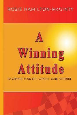 A Winning Attitude: To Change Your Life - Change Your Attitude - Rosie Hamilton-McGinty - cover