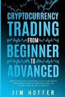 Cryptocurrency Trading from Beginner to Advanced: Proven Strategies to Make Money Day Trading Cryptoassets like Bitcoin (BTC) Using Charting, Technical Analysis, and Psychology