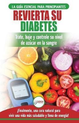 Revierta su diabetes: Guia de dieta natural para principiantes para revertir la diabetes: cure, reduzca y controle su nivel de azucar en la sangre ... Diabetes Spanish Book) (Spanish Edition) - Louise Jiannes - cover