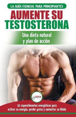Dieta de testosterona: Guia para principiantes y plan de accion: 30 alimentos naturales que aumentan su energia, pierden peso y libido (Libro en espanol / Testosterone Diet Spanish Book) - Freddie Masterson - cover