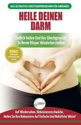 Heile deinen Darm: Ernahrungsratgeber fur Anfanger: Ernahrung zur Heilung Ihres undichten Darms - Endlich wieder das Gleichgewicht in Ihrem Koerper herstellen + 50 reparierende Rezepte (Bucher in Deutsch / Heal Your Gut German Book) - Jennifer Louissa - cover