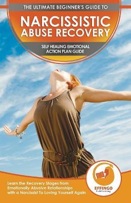 Narcissistic Abuse Recovery: The Ultimate Beginner's To Self Healing Emotional Plan Guide Through the Recovery Stages from Emotionally Abusive Relationships with a Narcissist To Loving Yourself Again - Abigail Murphy - cover