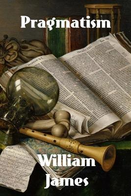 Pragmatism: A New Name for Some Old Ways of Thinking - William James - cover