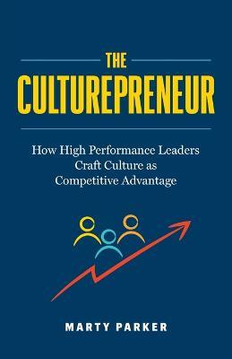 The Culturepreneur: How High Performance Leaders Craft Culture as Competitive Advantage? - Marty Parker - cover