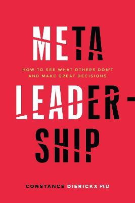Meta-Leadership: How to See What Others Don't and Make Great Decisions - Constance Dierickx - cover